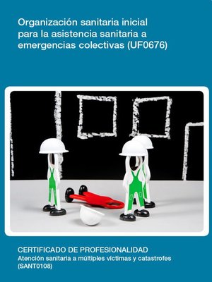 cover image of UF0676--Organización sanitaria inicial para la asistencia sanitaria a emergencias